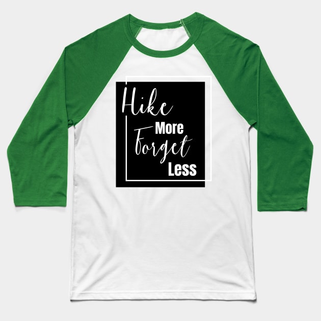 Hike More Forget Less Baseball T-Shirt by numpdog